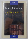 Matei Calinescu - A Citi, A Reciti Catre O Poetica A (Re) Lecturii Ed. POLIROM