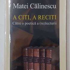Matei Calinescu - A Citi, A Reciti Catre O Poetica A (Re) Lecturii Ed. POLIROM