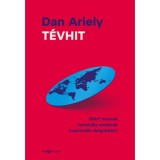 T&eacute;vhit - Mi&eacute;rt hisznek racion&aacute;lis emberek irracion&aacute;lis dolgokban? - Dan Ariely
