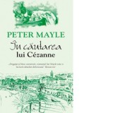 In cautarea lui Cezanne - Peter Mayle