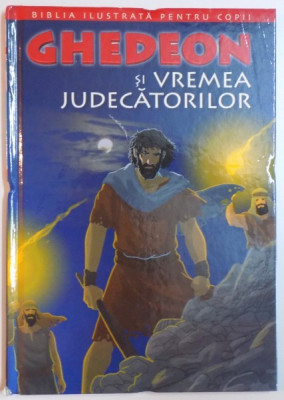 BIBLIA ILUSTRATA PENTRU COPII , GHEDEON SI VREMEA JUDECATORILOR , REPOVESTITA PENTRU COPII de JOY MELISSA JENSEN , ILUSTRATII de GUSTAVO MAZALI , 201 foto