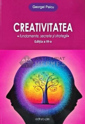Creativitatea. Fundamente, secrete si strategii. Editia a III-a - 2010 - Georgel Paicu (AC183) foto