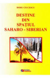 Destine din spatiul saharo-siberian - Doru Ciucescu