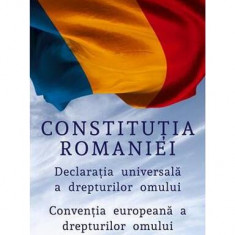 Constituția României. Declarația Universală a Drepturilor Omului. Convenția europeană a drepturilor omului - Paperback brosat - *** - Meteor Press