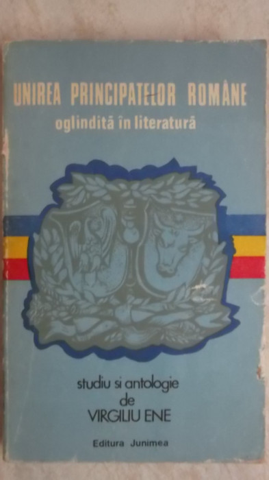 Virgiliu Ene - Unirea Principatelor Romane oglindita in literatura, 1979 (vezi detalii pentru livrare in tara)