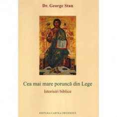 Cea mai mare porunca din Lege. Istorisiri biblice - George Stan