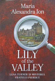 LILY OF THE VALLEY. LENA TURNER SI MISTERUL FRATELUI PIERDUT-MARIA ALEXANDRA ION