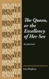 The Queen, or the Excellency of Her Sex: By John Ford