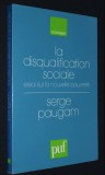 La disqualification sociale Essai sur la nouvelle pauvrete/ Serge Paugam