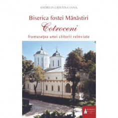 Biserica fostei Manastiri Cotroceni. Frumusetea unei ctitorii reinviate - Andreia C. Iana