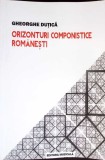 ORIZONTURI COMPONISTICE ROMANESTI-GHEORGHE DUTICA-350229