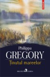 Ținutul mareelor - Philippa Gregory - Editura Polirom