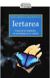 Cumpara ieftin Iertarea. Cum să ne &icirc;mpăcăm cu noi &icirc;nşine şi cu ceilalţi