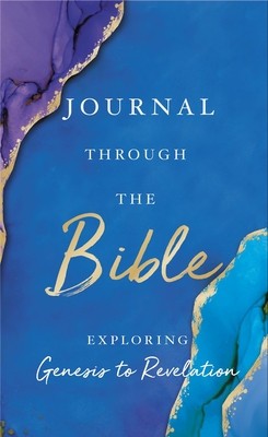 Journal Through the Bible: Explore Genesis to Revelation