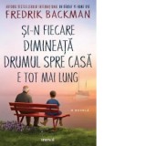 Si-n fiecare dimineata drumul spre casa e tot mai lung - Fredrik Backman, Andreea Caleman