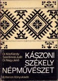 C8179N K&aacute;szoni sz&eacute;kely n&eacute;pműv&eacute;szet irta Dr K&oacute;s K&aacute;roly, Szentimrei Judit &eacute;s Dr Nagy Jenő, 1972