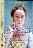 Intrigi la Versailles. Secrete. Volumul II/Christine Feret-Fleury