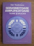 Dan Teodorescu - Servomotoare - amplificatoare. Teorie și aplicații