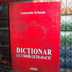 LAURENTIU ORASANU - DICTIONAR CU UMOR GETO-DACIC , 2008 , AUTOGRAF !!! *