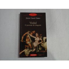 VIOLUL O poveste de dragoste (roman) - Joyce Carol OATES