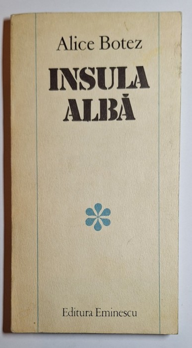 Insula albă &ndash; Aut. Alice Botez, Ed. Eminescu, 1984