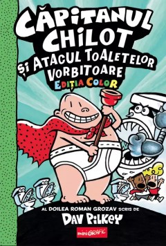 Capitanul Chilot 2. Capitanul Chilot Si Atacul Toaletelor Vorbitoare, Dav Pilkey - Editura Art foto