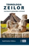 Tehnologia zeilor. Fascinanta cunoastere a anticilor - David Hatcher Childress