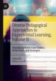 Diverse Pedagogical Approaches to Experiential Learning, Volume II: Multidisciplinary Case Studies, Reflections, and Strategies