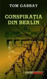 Cumpara ieftin Conspiratia din Berlin/Tom Gabbay
