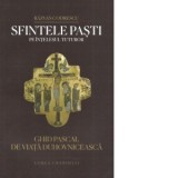 Sfintele Pasti pe intelesul tuturor. Ghid pascal de viata duhovniceasca
