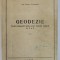 GEODEZIE , TEXTUL PRELEGIRILOR TINUTE PENTRU STUDENTII ANULUI II , A.C si E de RAUL FILIMON , 1948