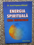 Energia spirituala, cheia universului - Aurel Popescu-Balcesti