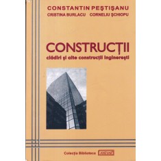 Constantin Pestisanu, Cristina Burlacu, Corneliu Schiopu - Constructii. Cladiri