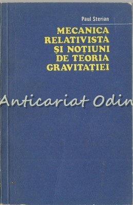 Mecanica Relativista Si Notiuni De Teoria Gravitatiei - Paul Sterian