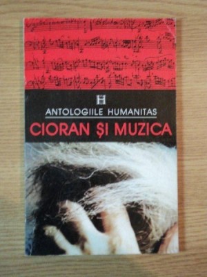 ANTOLOGIILE HUMANITAS , CIORAN SI MUZICA , 1996 foto