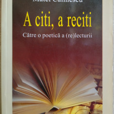 MATEI CALINESCU: A CITI, A RECITI: CATRE O POETICA A (RE)LECTURII [ed. II, 2007]