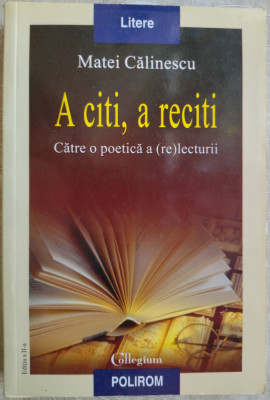 MATEI CALINESCU: A CITI, A RECITI: CATRE O POETICA A (RE)LECTURII [ed. II, 2007] foto