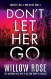 Don't Let Her Go: An absolutely unputdownable, heart-pounding and twisty mystery and suspense thriller