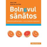 Bolnavul sanatos. Tulburarile psihosomatice. Ce ne transmite organismul - Hans Lieb, Andreas von Pein