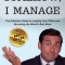 Somehow, I Manage: Motivational quotes and advice from Michael Scott of The Office - The Definitive Guide to Leading Your Office and Beco