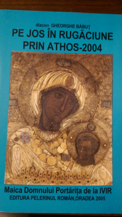 Pe jos in rugaciune prin Athos 2004 diacon Gh.Babut 2005