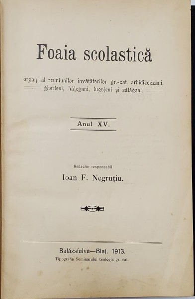 FOAIA SCOLASTICA , ORGAN AL REUNIUNILOR INVATATORILOR GRECO - CATOLICI , ANUL XV , COLEGAT DE 18 NUMERE , APARUTE IN PERIOADA 1 IANUARIE - 15 DECEM