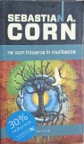 NE VOM INTOARCE IN MURIBECCA-SEBASTIAN A. CORN-156192