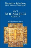 Mica dogmatica vorbita. Dialoguri la Cernica - Dumitru Staniloae