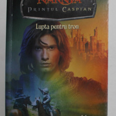 CRONICILE DIN NARNIA - PRINTUL CASPIAN - LUPTA PENTRU TRON , adaptare de J. E . BRIGHT , 2008