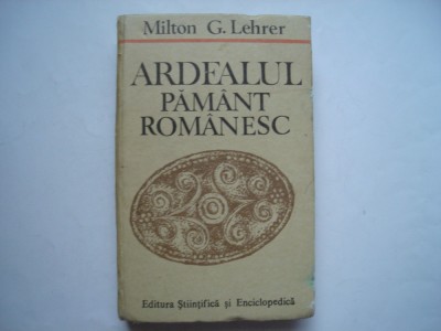 Ardealul pamant romanesc - Milton G. Lehrer foto