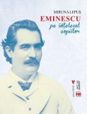 Eminescu pe &icirc;nțelesul copiilor - Paperback brosat - Miruna Lepuș - Vremea