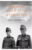 Murind cand vine primavara - Ralf Rothmann, 2021