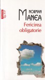 Norman Manea - Fericirea obligatorie, Roman, Editura Polirom, 2015, Brosata, 212 pagini, 10x18 cm