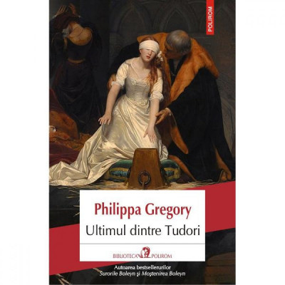 Ultimul dintre Tudori - Philippa Gregory foto